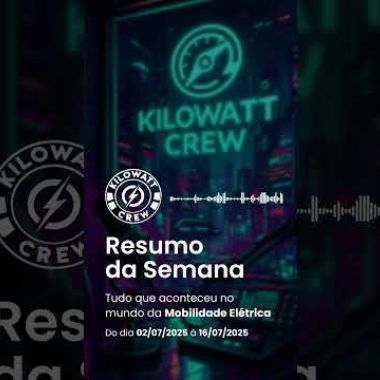 Resumo da Semana 02/07 a 16/07 - 2025 - Kilowatt Crew – Comunidade de Mobilidade Elétrica ⚡